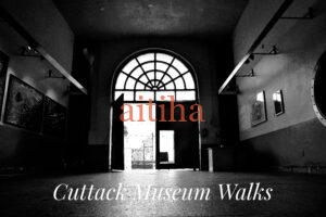 Cuttack Museum Walks